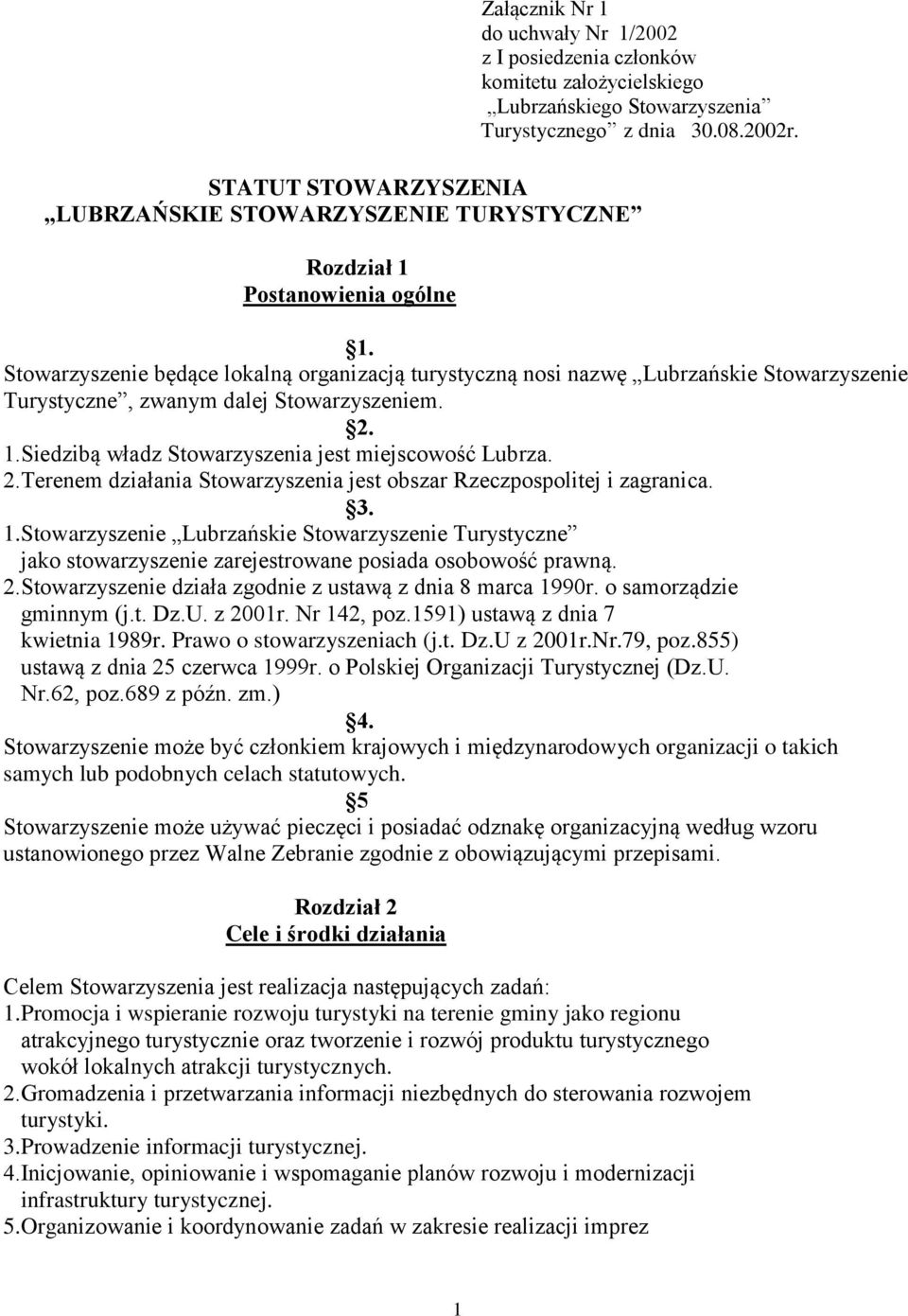 Stowarzyszenie będące lokalną organizacją turystyczną nosi nazwę Lubrzańskie Stowarzyszenie Turystyczne, zwanym dalej Stowarzyszeniem. 2.