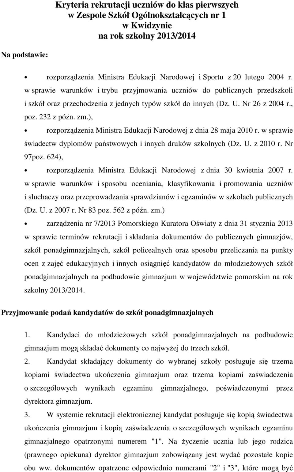 ), rozporządzenia Ministra Edukacji Narodowej z dnia 28 maja 2010 r. w sprawie świadectw dyplomów państwowych i innych druków szkolnych (Dz. U. z 2010 r. Nr 97poz.