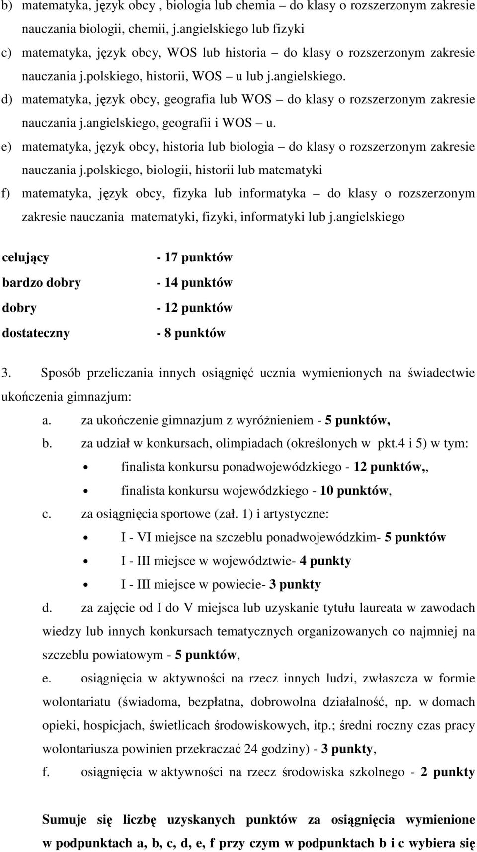 angielskiego, geografii i WOS u. e) matematyka, język obcy, historia lub biologia do klasy o rozszerzonym zakresie nauczania j.