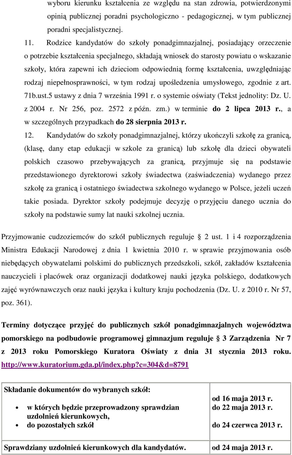 odpowiednią formę kształcenia, uwzględniając rodzaj niepełnosprawności, w tym rodzaj upośledzenia umysłowego, zgodnie z art. 71b.ust.5 ustawy z dnia 7 września 1991 r.