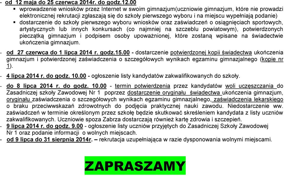 00 wprowadzenie wniosków przez Internet w swoim gimnazjum(uczniowie gimnazjum, które nie prowadzi elektronicznej rekrutacji zgłaszają się do szkoły pierwszego wyboru i na miejscu wypełniają podanie)