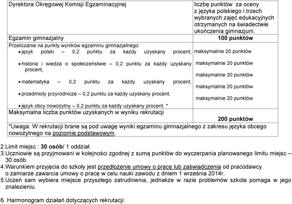 polskiego i trzech wybranych zajęć edukacyjnych otrzymanych na świadectwie ukończenia gimnazjum. 100 punktów język obcy nowożytny 0,2 punktu za każdy uzyskany procent.