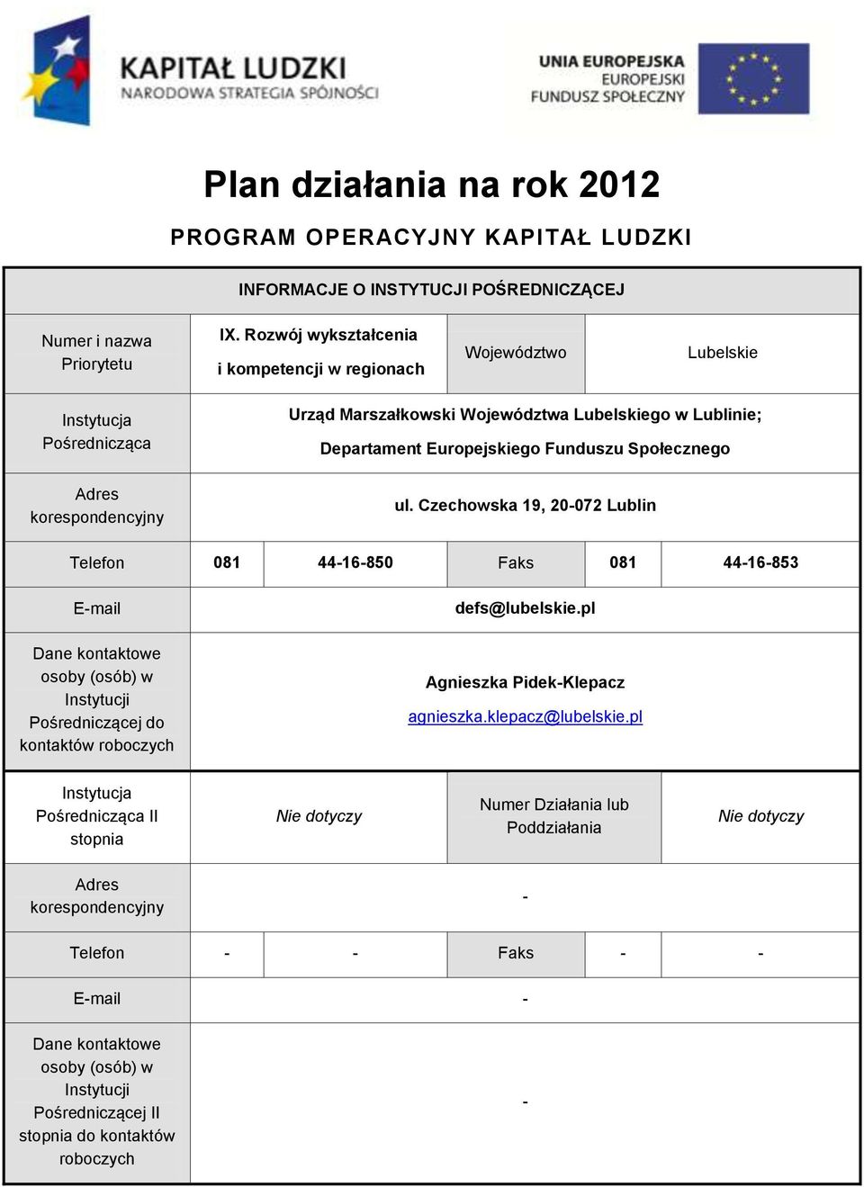 Funduszu Społecznego ul. Czechowska 9, 20-072 Lublin Telefon 08 44-6-850 Faks 08 44-6-853 E-mail defs@lubelskie.