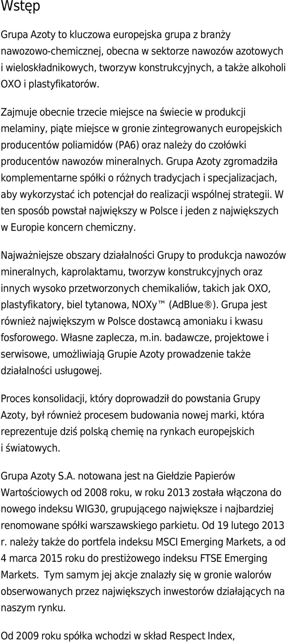 mineralnych. Grupa Azoty zgromadziła komplementarne spółki o różnych tradycjach i specjalizacjach, aby wykorzystać ich potencjał do realizacji wspólnej strategii.