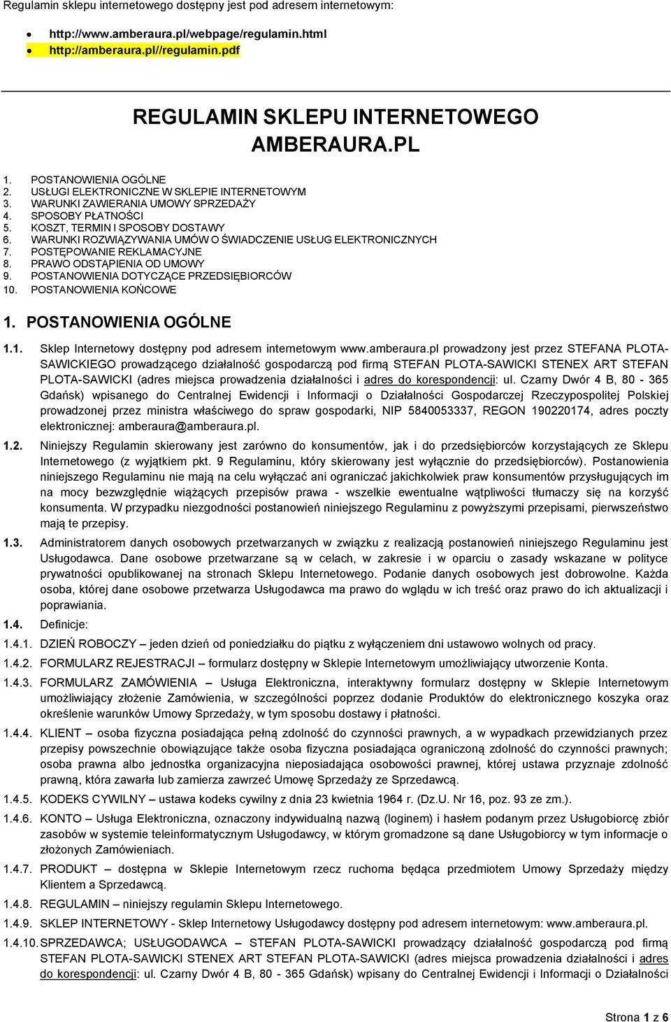 WARUNKI ROZWIĄZYWANIA UMÓW O ŚWIADCZENIE USŁUG ELEKTRONICZNYCH 7. POSTĘPOWANIE REKLAMACYJNE 8. PRAWO ODSTĄPIENIA OD UMOWY 9. POSTANOWIENIA DOTYCZĄCE PRZEDSIĘBIORCÓW 10. POSTANOWIENIA KOŃCOWE 1.