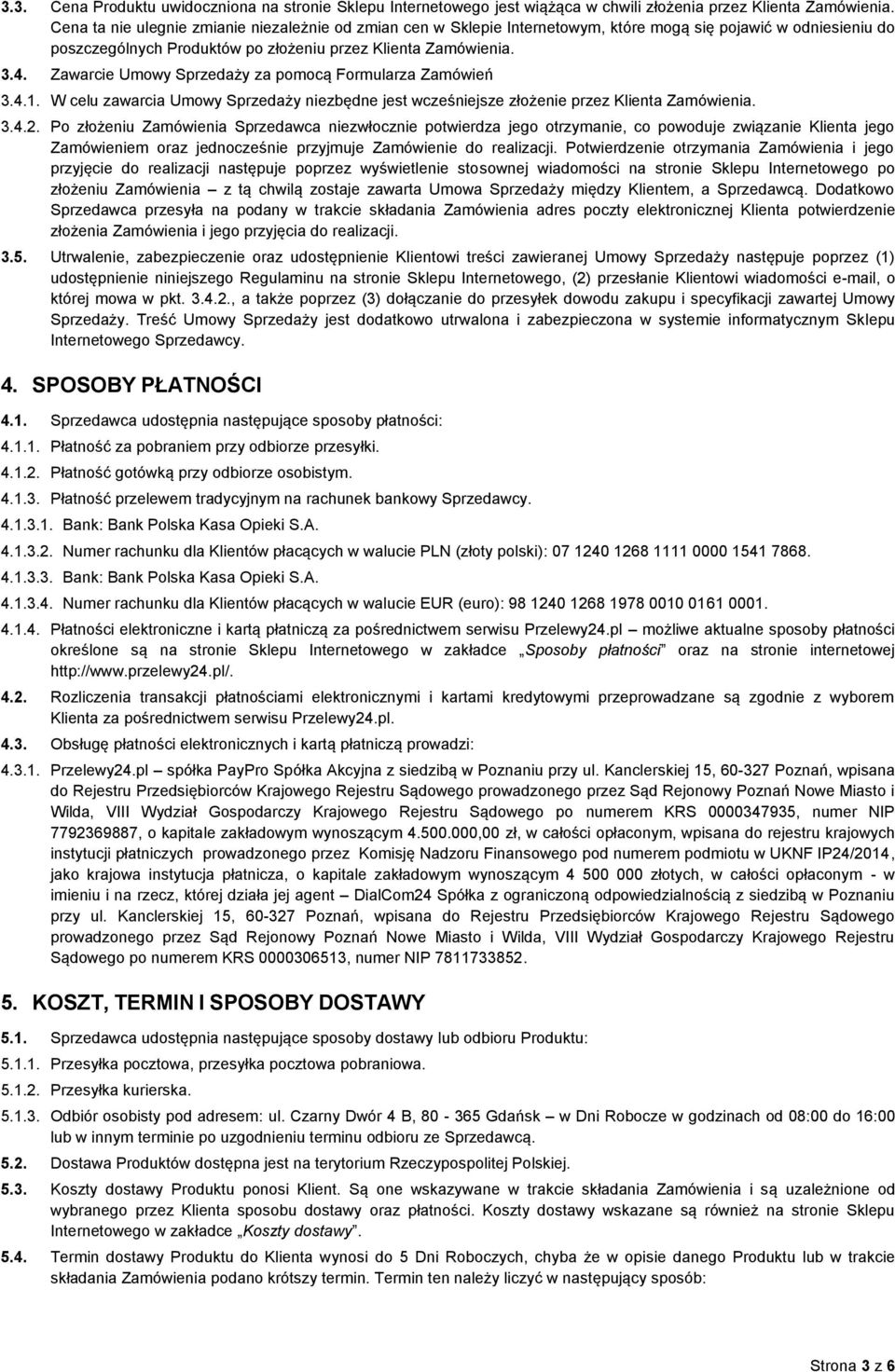 Zawarcie Umowy Sprzedaży za pomocą Formularza Zamówień 3.4.1. W celu zawarcia Umowy Sprzedaży niezbędne jest wcześniejsze złożenie przez Klienta Zamówienia. 3.4.2.