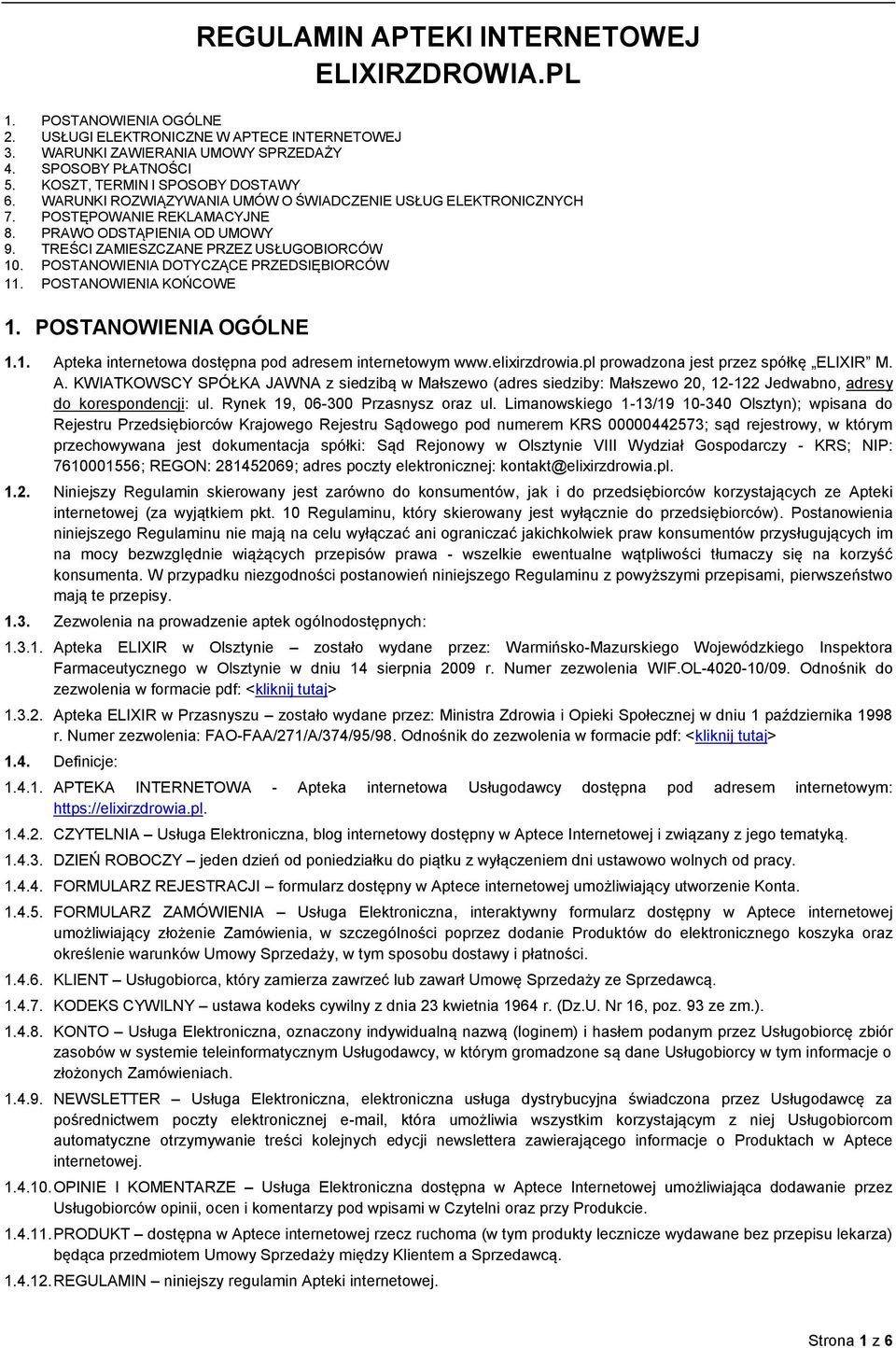 TREŚCI ZAMIESZCZANE PRZEZ USŁUGOBIORCÓW 10. POSTANOWIENIA DOTYCZĄCE PRZEDSIĘBIORCÓW 11. POSTANOWIENIA KOŃCOWE 1. POSTANOWIENIA OGÓLNE 1.1. Apteka internetowa dostępna pod adresem internetowym www.