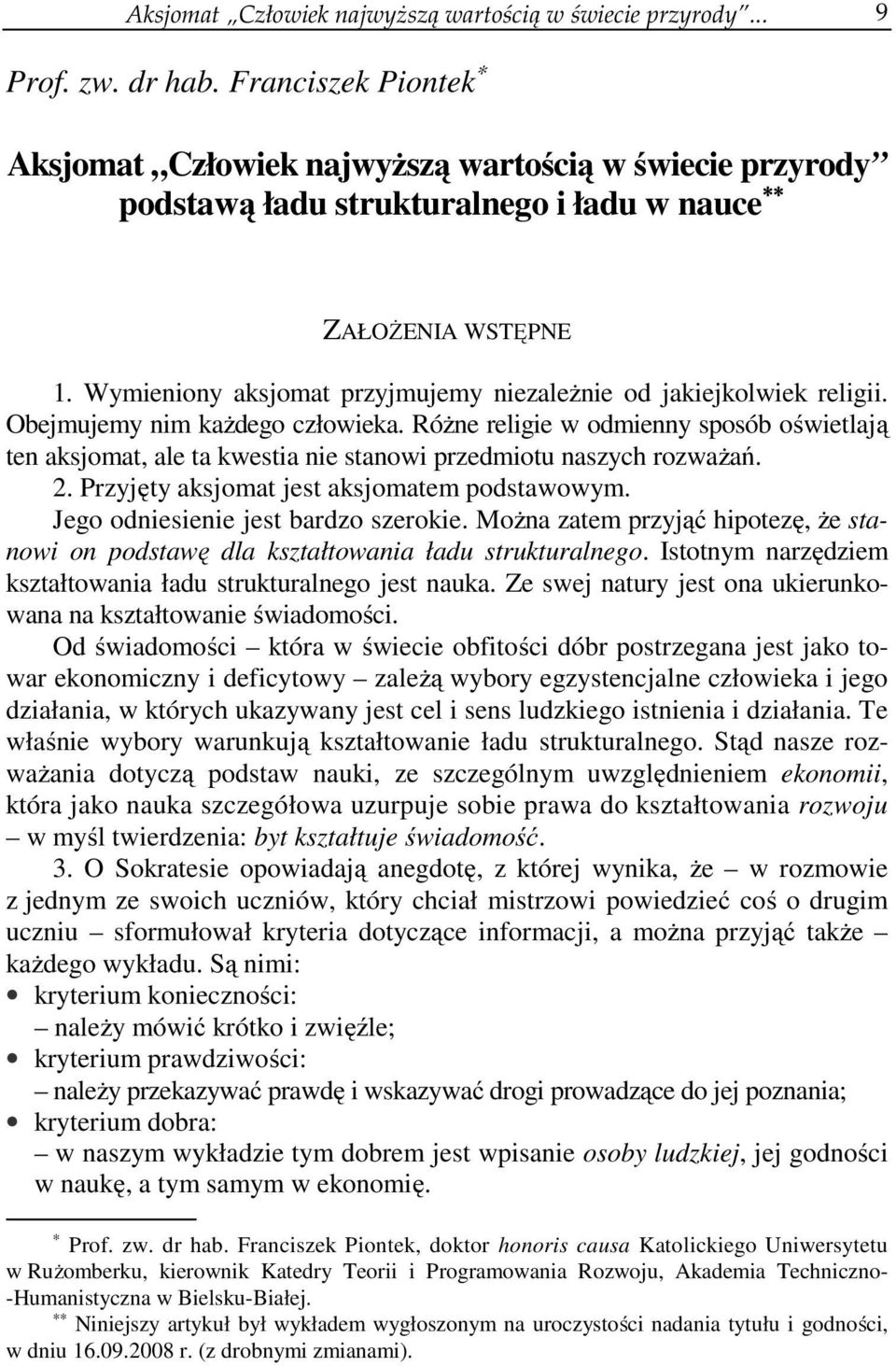 Wymieniony aksjomat przyjmujemy niezależnie od jakiejkolwiek religii. Obejmujemy nim każdego człowieka.