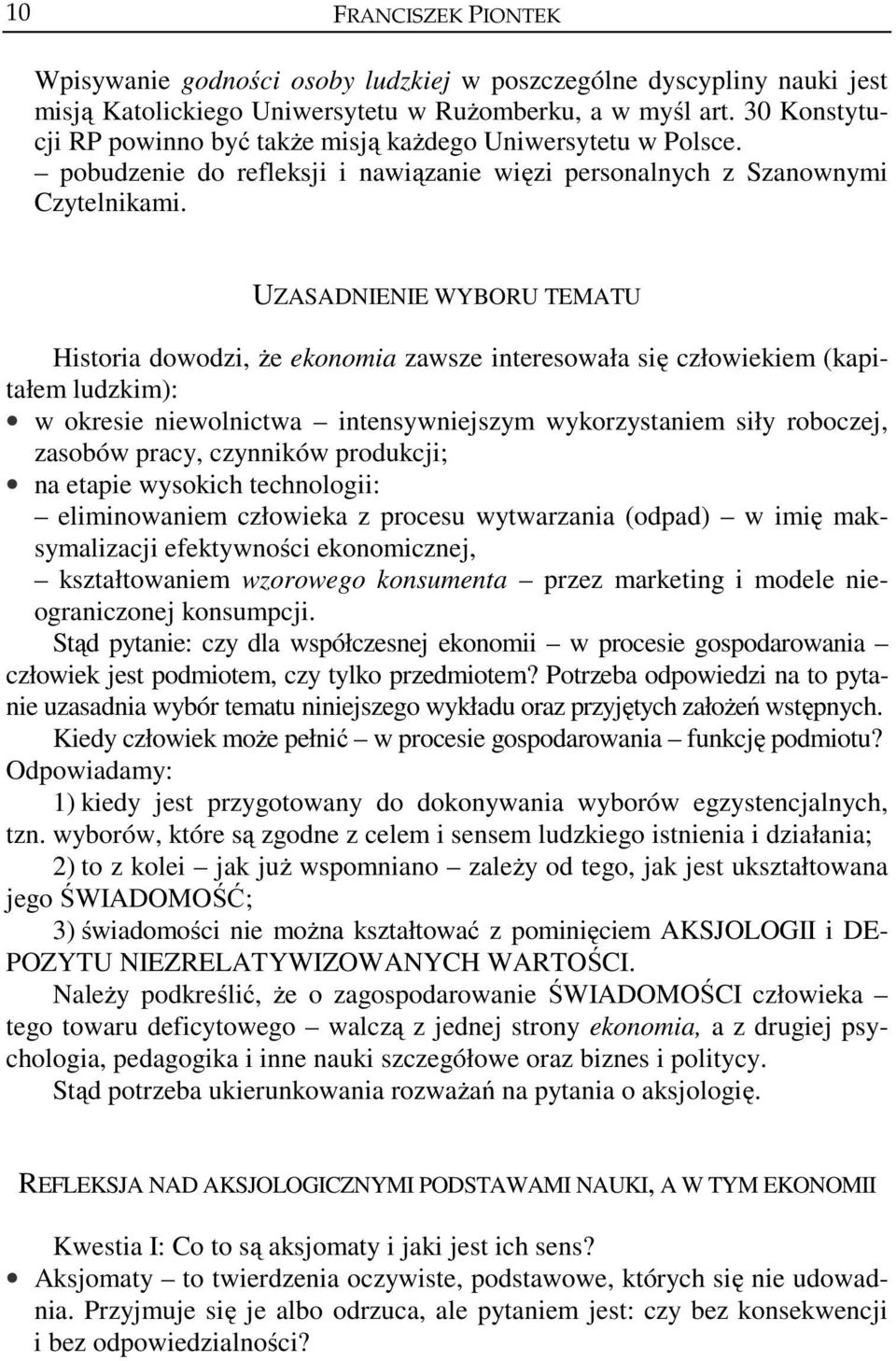 UZASADNIENIE WYBORU TEMATU Historia dowodzi, że ekonomia zawsze interesowała się człowiekiem (kapitałem ludzkim): w okresie niewolnictwa intensywniejszym wykorzystaniem siły roboczej, zasobów pracy,