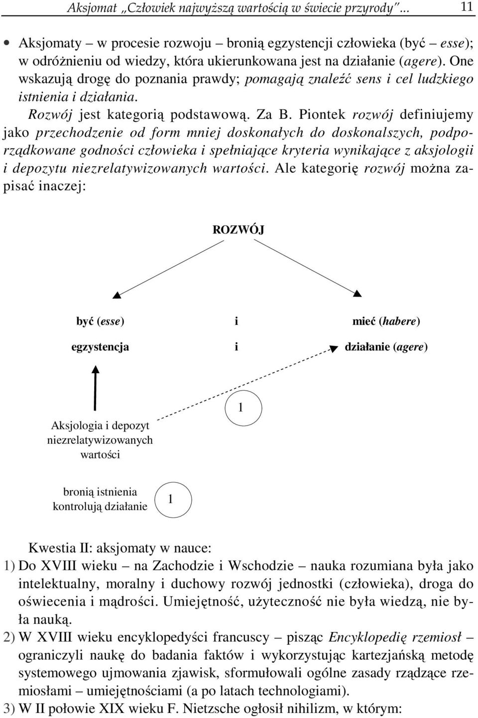 One wskazują drogę do poznania prawdy; pomagają znaleźć sens i cel ludzkiego istnienia i działania. Rozwój jest kategorią podstawową. Za B.