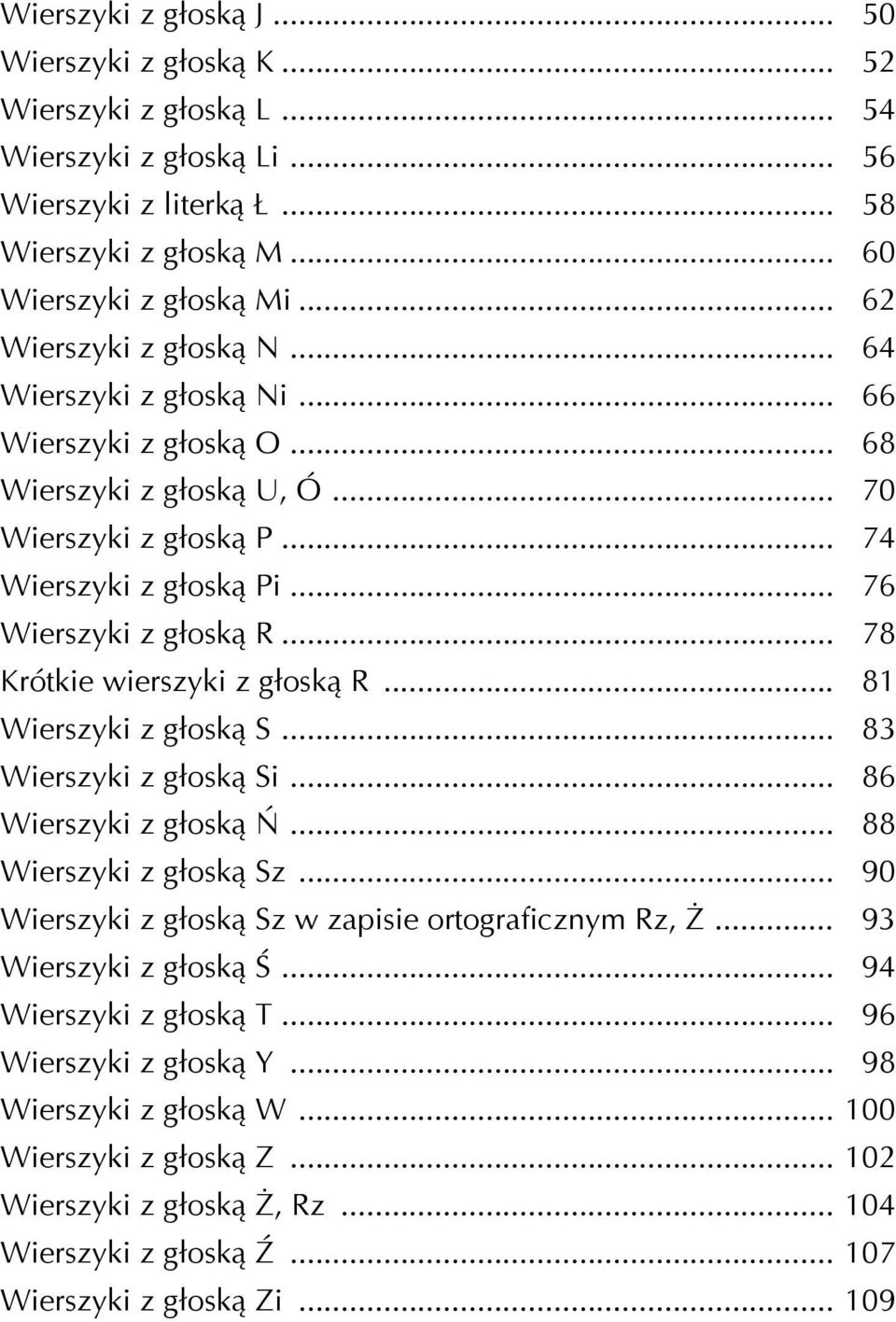 .. 78 Krótkie wierszyki z głoską R... 81 Wierszyki z głoską S... 83 Wierszyki z głoską Si... 86 Wierszyki z głoską Ń... 88 Wierszyki z głoską Sz.