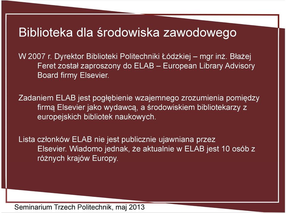 Zadaniem ELAB jest pogłębienie wzajemnego zrozumienia pomiędzy firmą Elsevier jako wydawcą, a środowiskiem bibliotekarzy