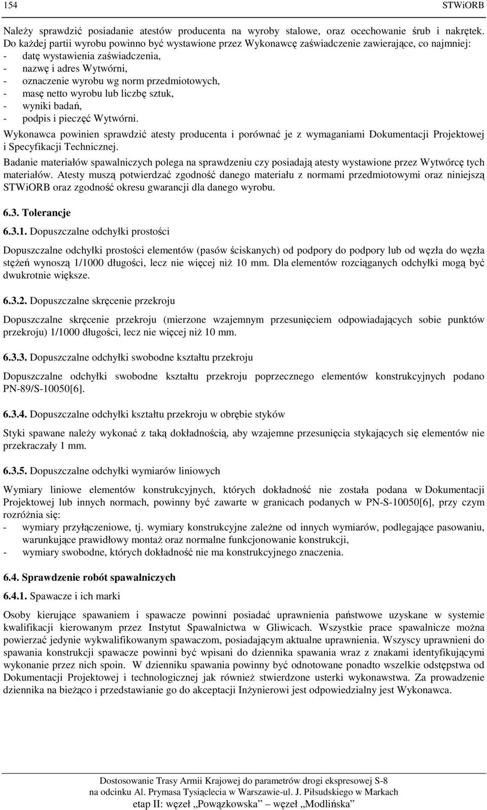 przedmiotowych, - masę netto wyrobu lub liczbę sztuk, - wyniki badań, - podpis i pieczęć Wytwórni.
