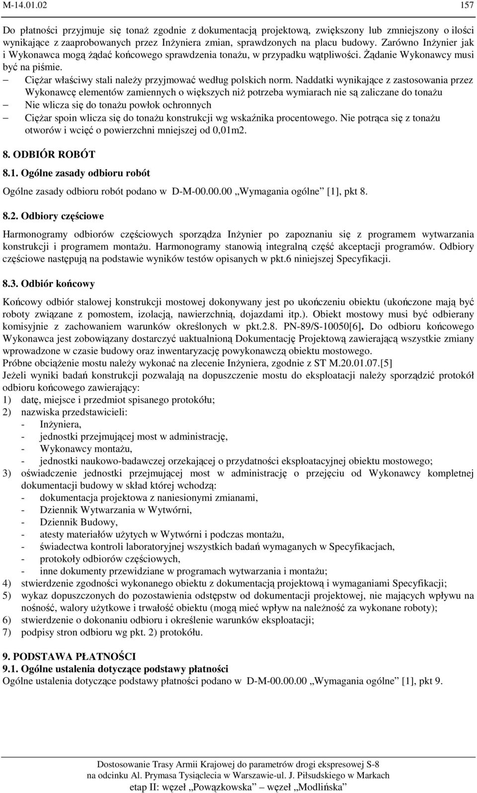 Naddatki wynikające z zastosowania przez Wykonawcę elementów zamiennych o większych niż potrzeba wymiarach nie są zaliczane do tonażu Nie wlicza się do tonażu powłok ochronnych Ciężar spoin wlicza