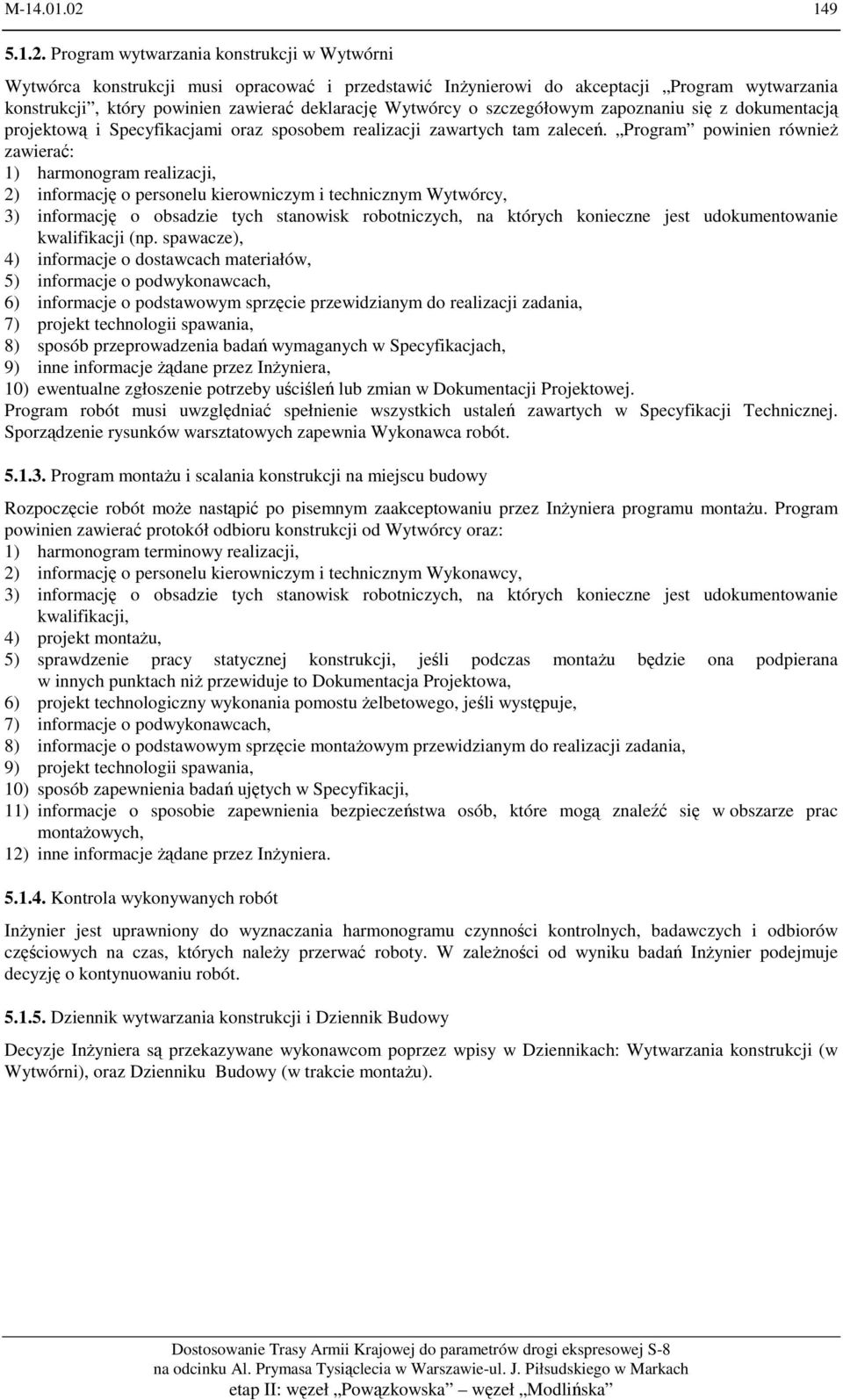 Program wytwarzania konstrukcji w Wytwórni Wytwórca konstrukcji musi opracować i przedstawić Inżynierowi do akceptacji Program wytwarzania konstrukcji, który powinien zawierać deklarację Wytwórcy o