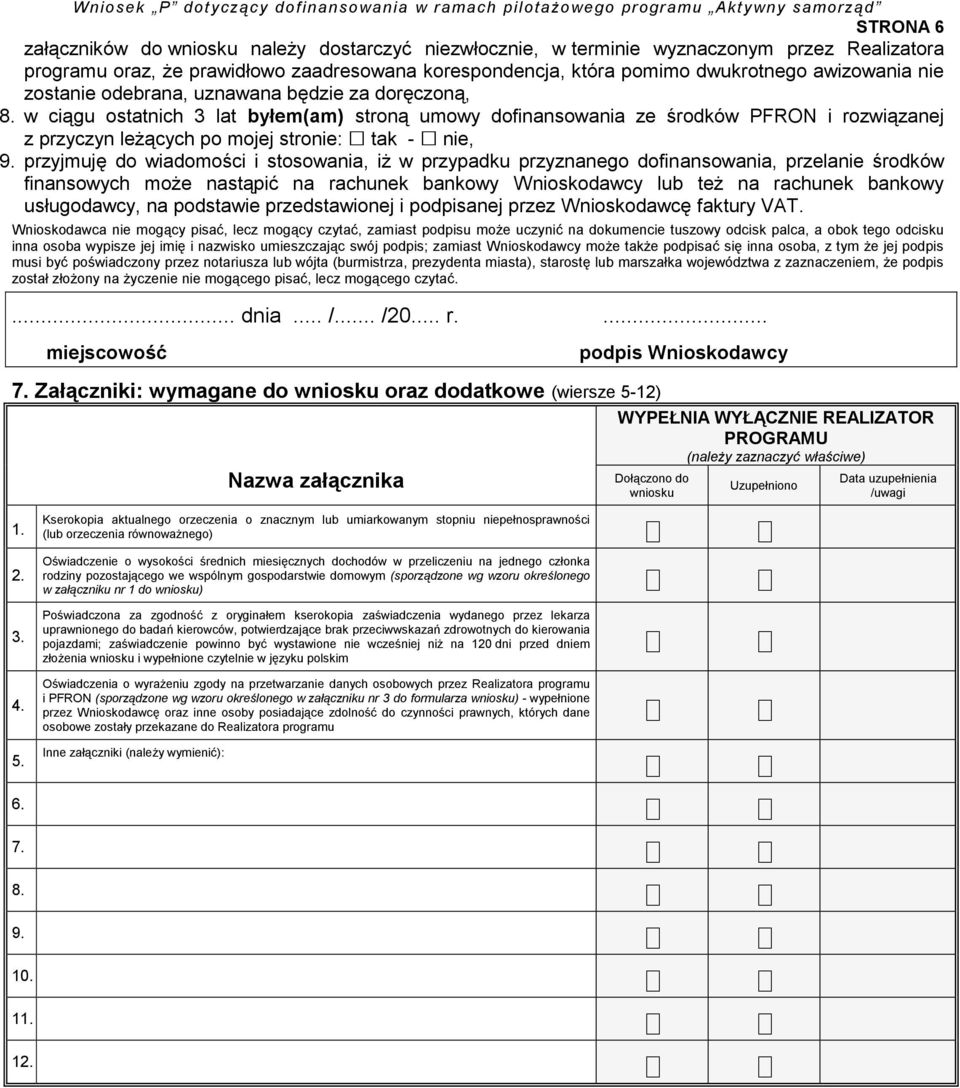 przyjmuję do wiadomości i stosowania, iż w przypadku przyznanego dofinansowania, przelanie środków finansowych może nastąpić na rachunek bankowy Wnioskodawcy lub też na rachunek bankowy usługodawcy,