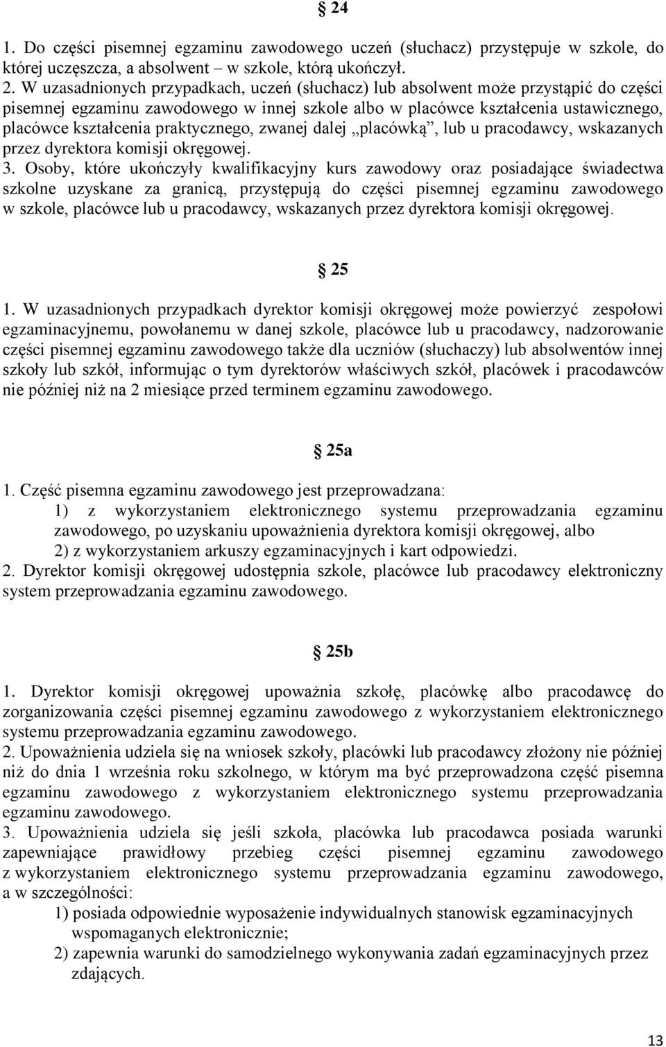 praktycznego, zwanej dalej placówką, lub u pracodawcy, wskazanych przez dyrektora komisji okręgowej. 3.