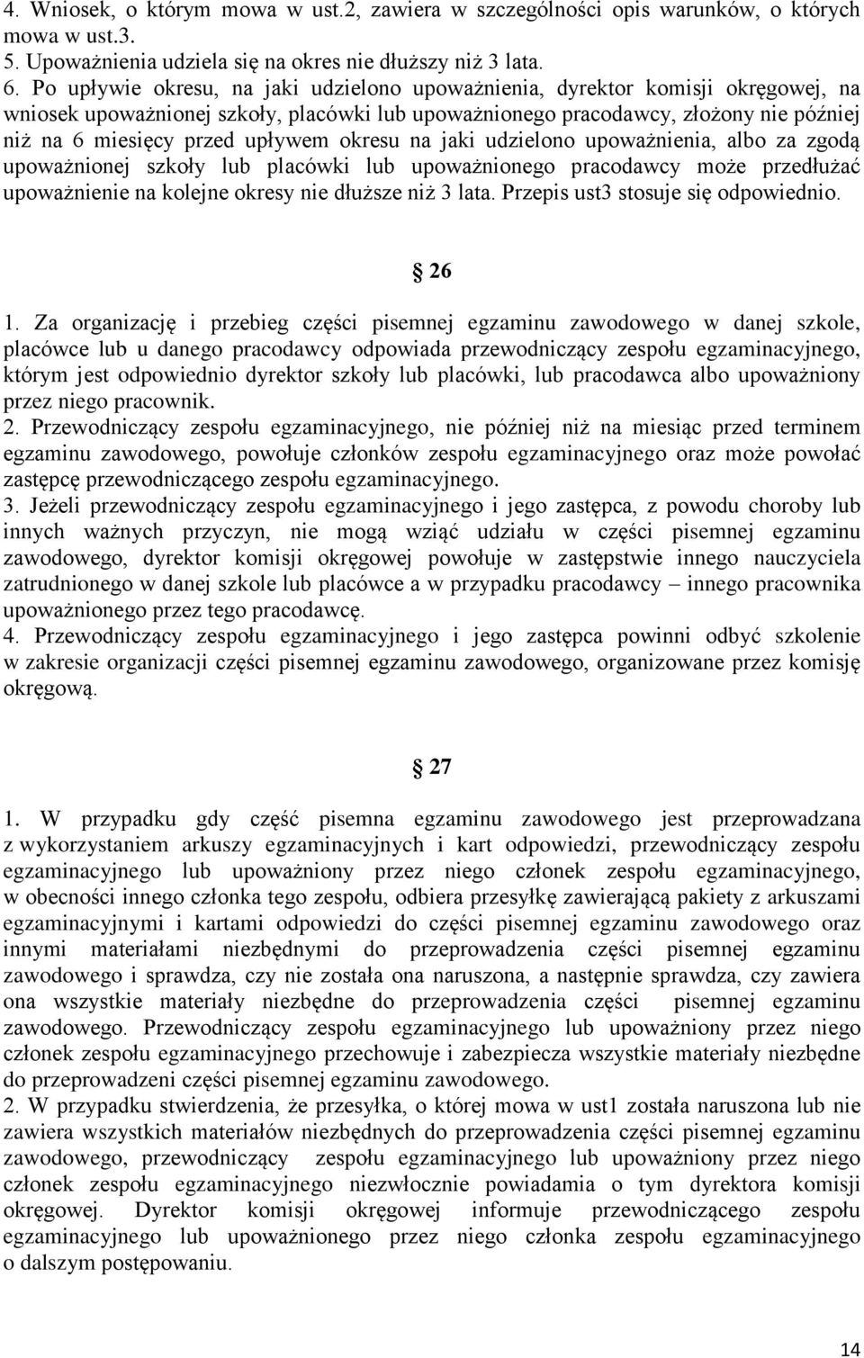 upływem okresu na jaki udzielono upoważnienia, albo za zgodą upoważnionej szkoły lub placówki lub upoważnionego pracodawcy może przedłużać upoważnienie na kolejne okresy nie dłuższe niż 3 lata.