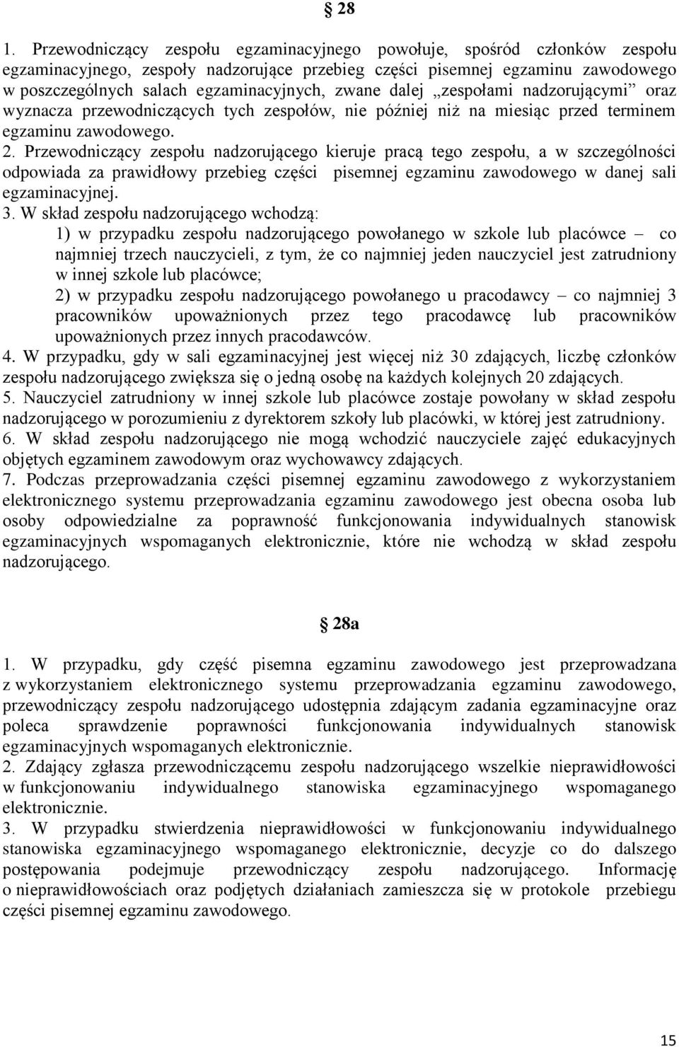 Przewodniczący zespołu nadzorującego kieruje pracą tego zespołu, a w szczególności odpowiada za prawidłowy przebieg części pisemnej egzaminu zawodowego w danej sali egzaminacyjnej. 3.