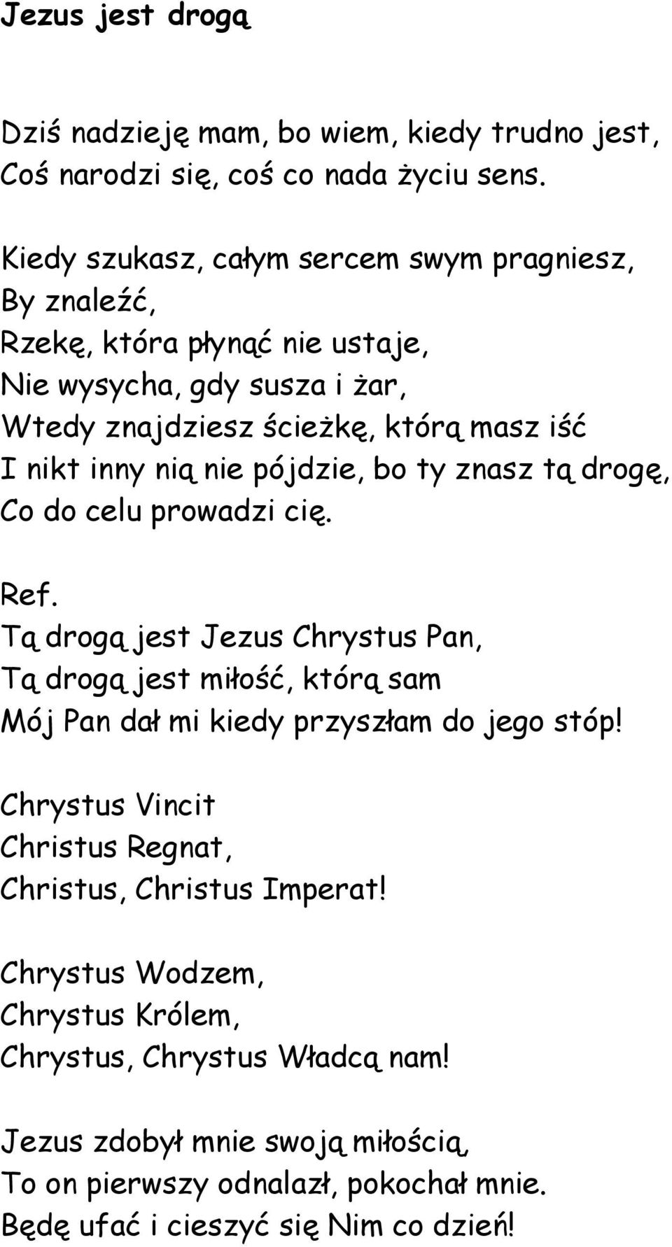 nią nie pójdzie, bo ty znasz tą drogę, Co do celu prowadzi cię.