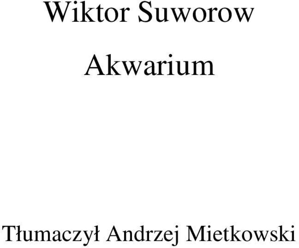 Wiktor Suworow Akwarium. Tłumaczył Andrzej Mietkowski - PDF Darmowe  pobieranie