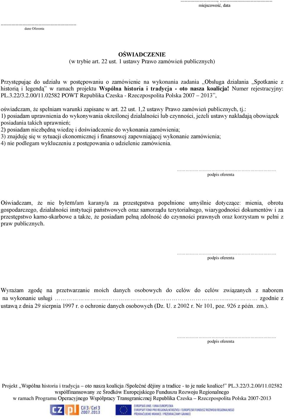 tradycja - oto nasza koalicja! Numer rejestracyjny: PL.3.22/3.2.00/11.02582 POWT Republika Czeska - Rzeczpospolita Polska 2007 2013, oświadczam, że spełniam warunki zapisane w art. 22 ust.