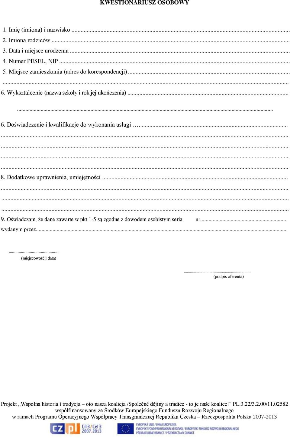 Wykształcenie (nazwa szkoły i rok jej ukończenia)...... 6. Doświadczenie i kwalifikacje do wykonania usługi... 8.
