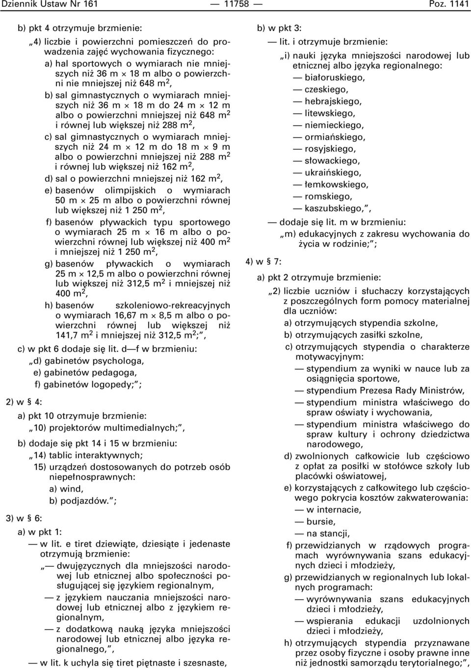 mniejszej ni 648 m 2, b) sal gimnastycznych o wymiarach mniejszych ni 36 m 18 m do 24 m 12 m albo o powierzchni mniejszej ni 648 m 2 i równej lub wi kszej ni 288 m 2, c) sal gimnastycznych o