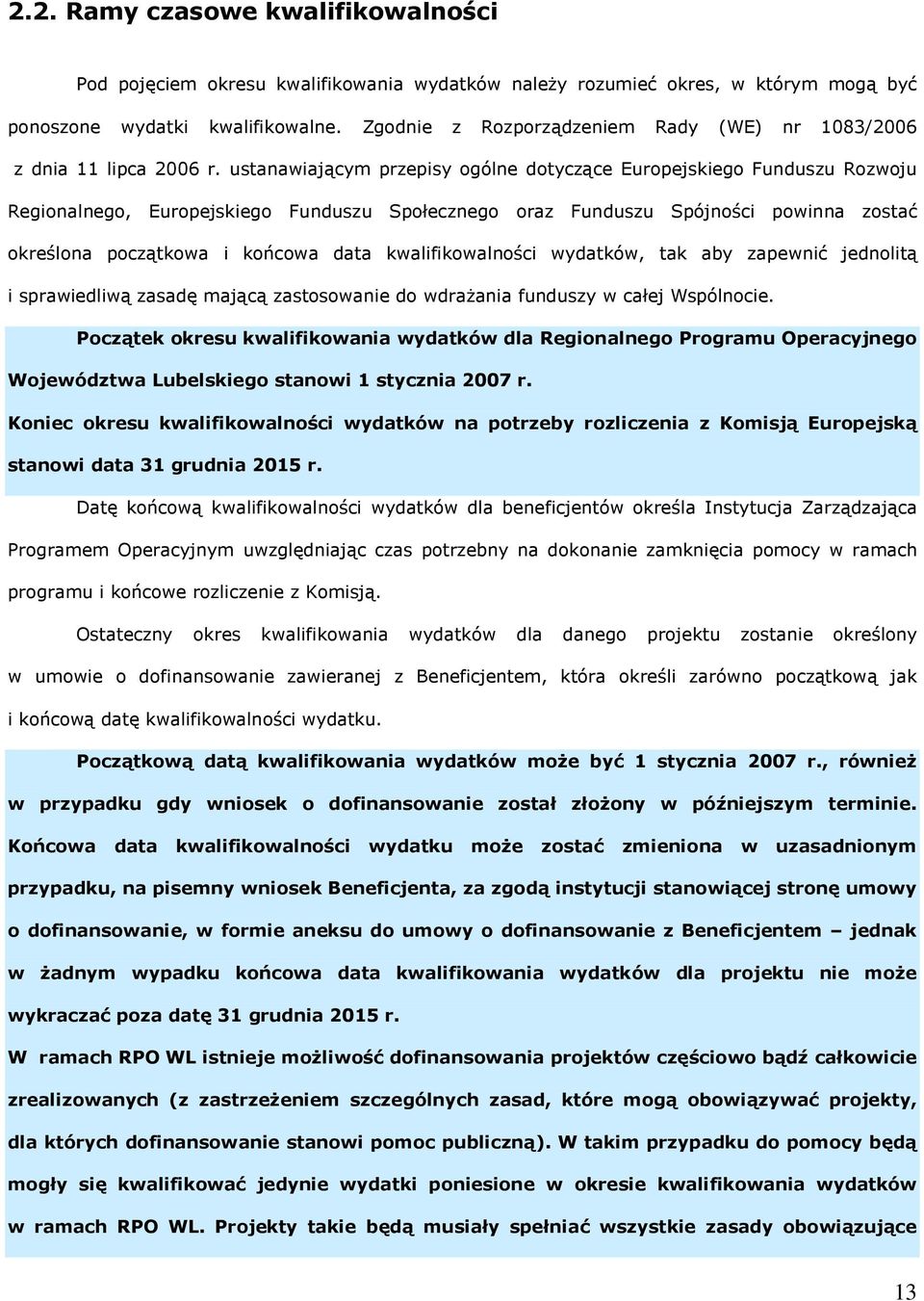 ustanawiającym przepisy ogólne dotyczące Europejskiego Funduszu Rozwoju Regionalnego, Europejskiego Funduszu Społecznego oraz Funduszu Spójności powinna zostać określona początkowa i końcowa data