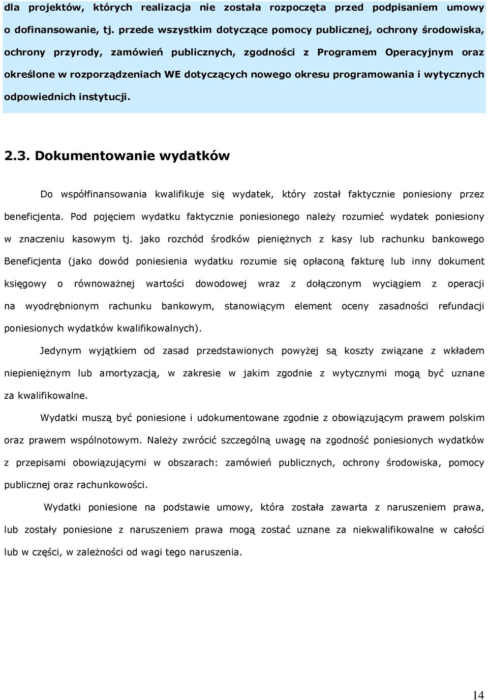 okresu programowania i wytycznych odpowiednich instytucji. 2.3. Dokumentowanie wydatków Do współfinansowania kwalifikuje się wydatek, który został faktycznie poniesiony przez beneficjenta.
