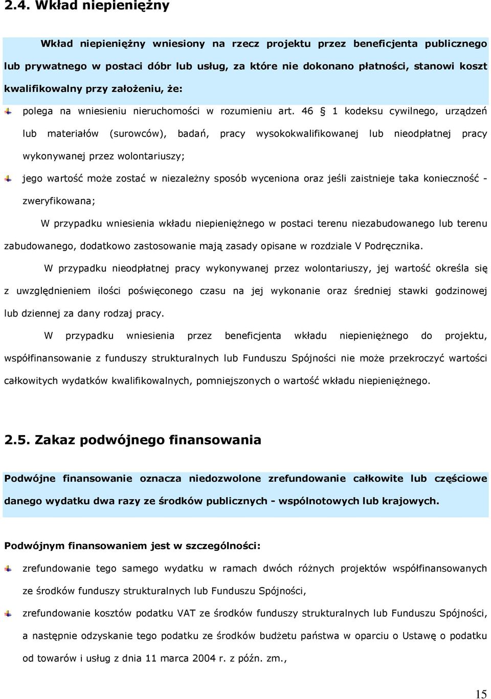 46 1 kodeksu cywilnego, urządzeń lub materiałów (surowców), badań, pracy wysokokwalifikowanej lub nieodpłatnej pracy wykonywanej przez wolontariuszy; jego wartość moŝe zostać w niezaleŝny sposób