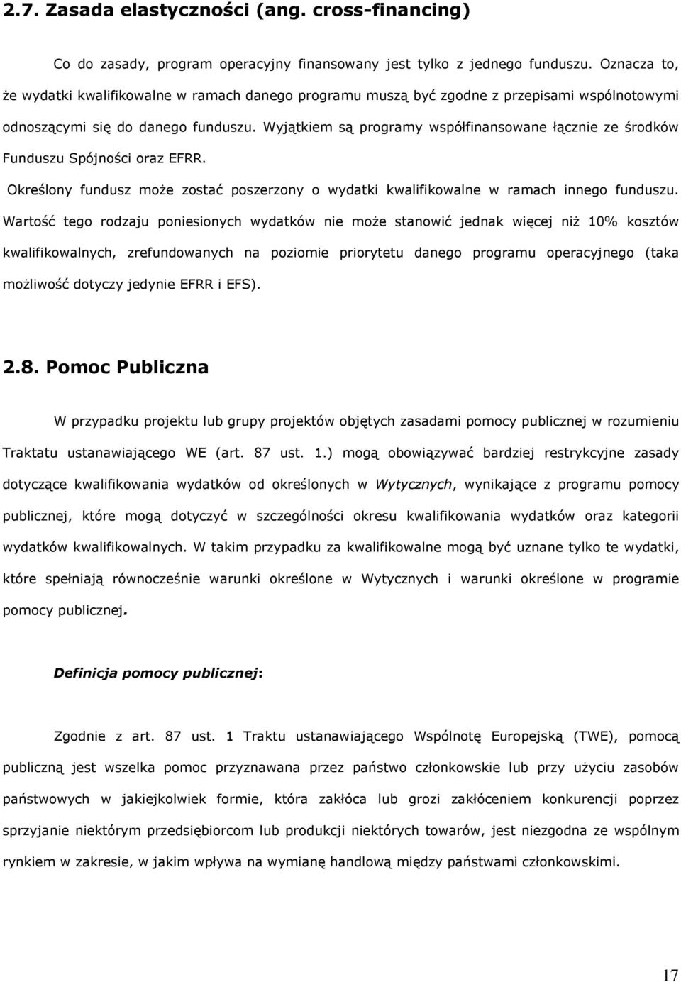 Wyjątkiem są programy współfinansowane łącznie ze środków Funduszu Spójności oraz EFRR. Określony fundusz moŝe zostać poszerzony o wydatki kwalifikowalne w ramach innego funduszu.