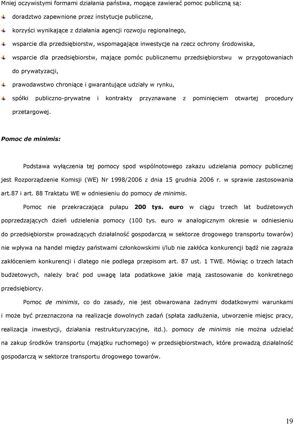 prawodawstwo chroniące i gwarantujące udziały w rynku, spółki publiczno-prywatne i kontrakty przyznawane z pominięciem otwartej procedury przetargowej.