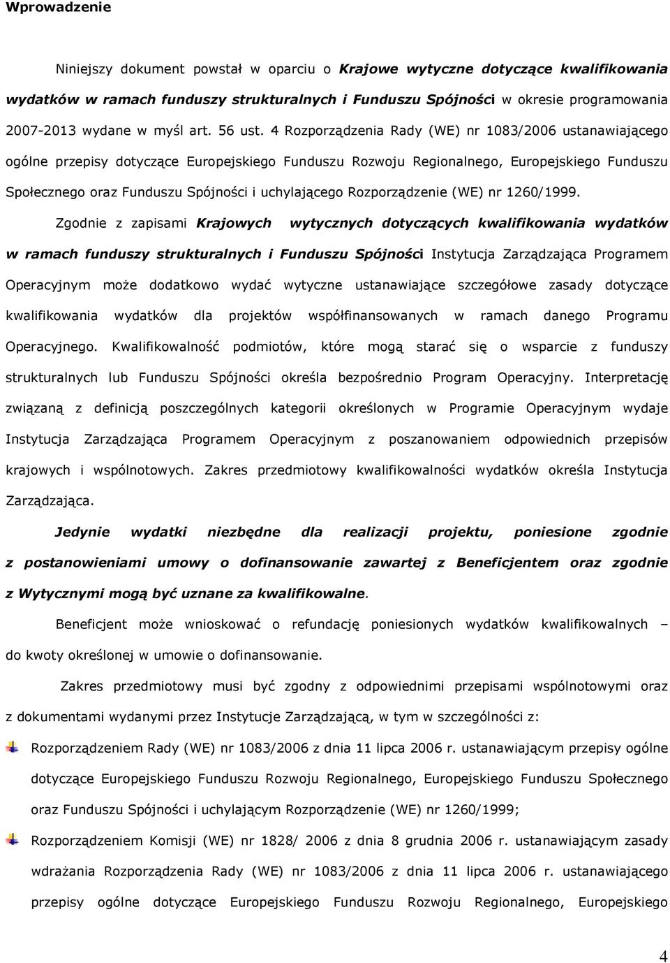4 Rozporządzenia Rady (WE) nr 1083/2006 ustanawiającego ogólne przepisy dotyczące Europejskiego Funduszu Rozwoju Regionalnego, Europejskiego Funduszu Społecznego oraz Funduszu Spójności i