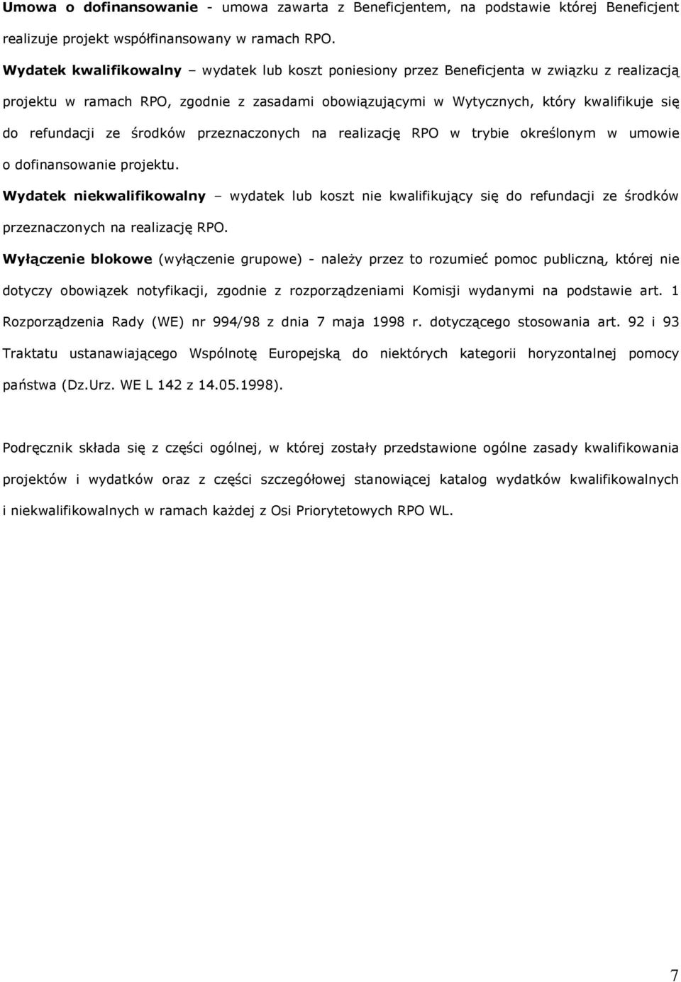 refundacji ze środków przeznaczonych na realizację RPO w trybie określonym w umowie o dofinansowanie projektu.