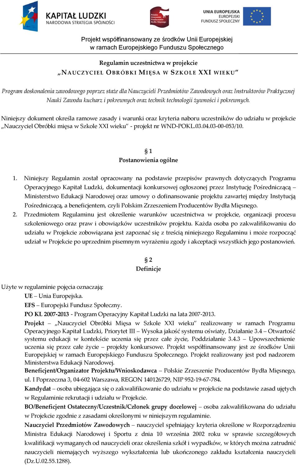 Niniejszy dokument określa ramowe zasady i warunki oraz kryteria naboru uczestników do udziału w projekcie Nauczyciel Obróbki mięsa w Szkole XXI wieku - projekt nr WND-POKL.03.04.03-00-053/10.