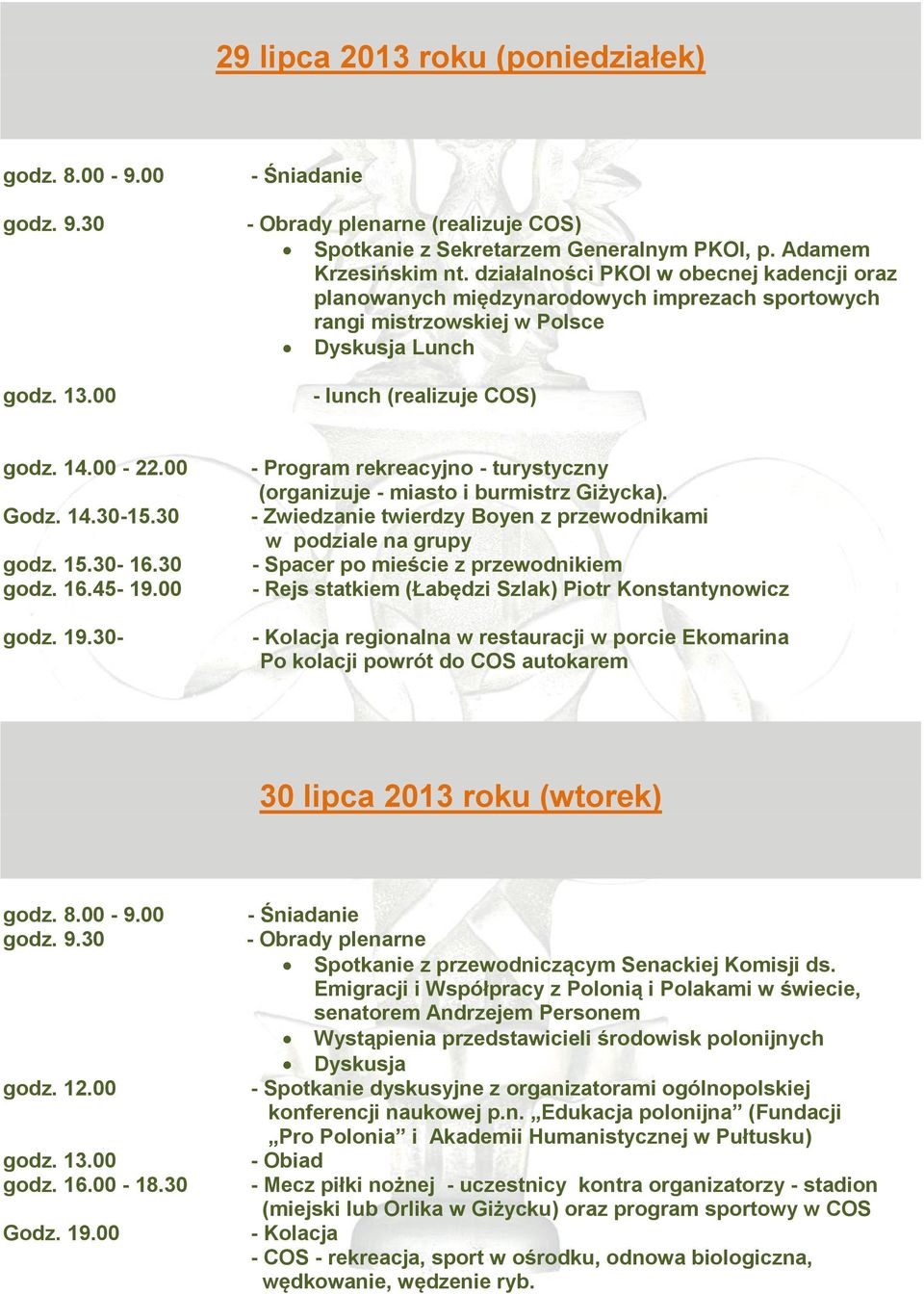 30 godz. 15.30-16.30 godz. 16.45-19.00 godz. 19.30- - Program rekreacyjno - turystyczny (organizuje - miasto i burmistrz Giżycka).