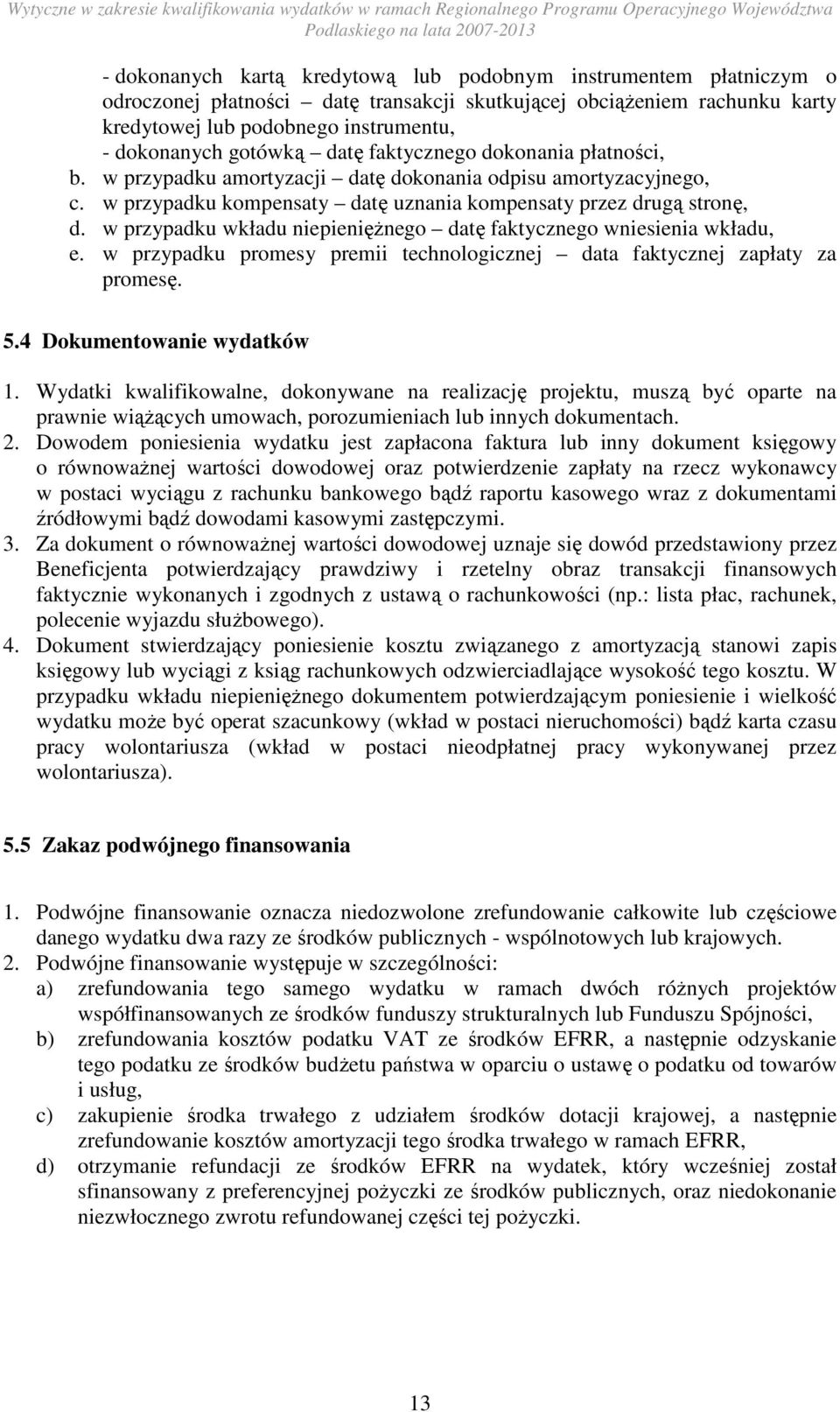 w przypadku wkładu niepienięŝnego datę faktycznego wniesienia wkładu, e. w przypadku promesy premii technologicznej data faktycznej zapłaty za promesę. 5.4 Dokumentowanie wydatków 1.