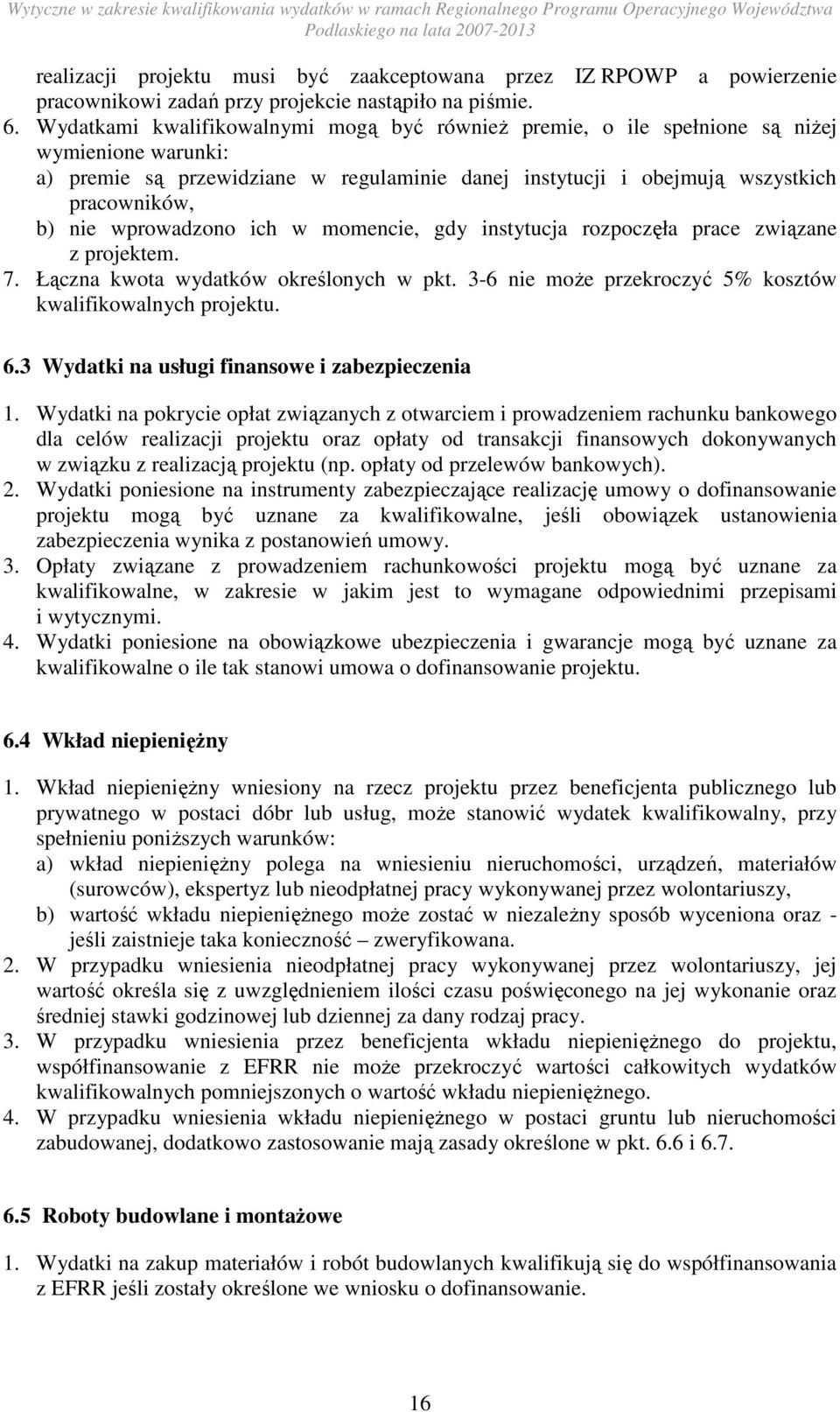 wprowadzono ich w momencie, gdy instytucja rozpoczęła prace związane z projektem. 7. Łączna kwota wydatków określonych w pkt. 3-6 nie moŝe przekroczyć 5% kosztów kwalifikowalnych projektu. 6.