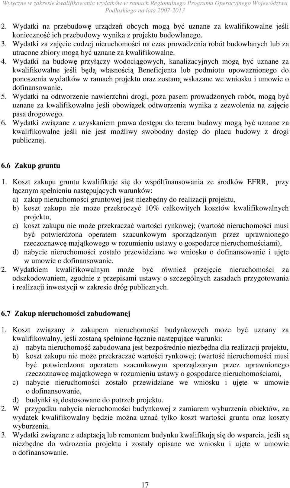 Wydatki na budowę przyłączy wodociągowych, kanalizacyjnych mogą być uznane za kwalifikowalne jeśli będą własnością Beneficjenta lub podmiotu upowaŝnionego do ponoszenia wydatków w ramach projektu