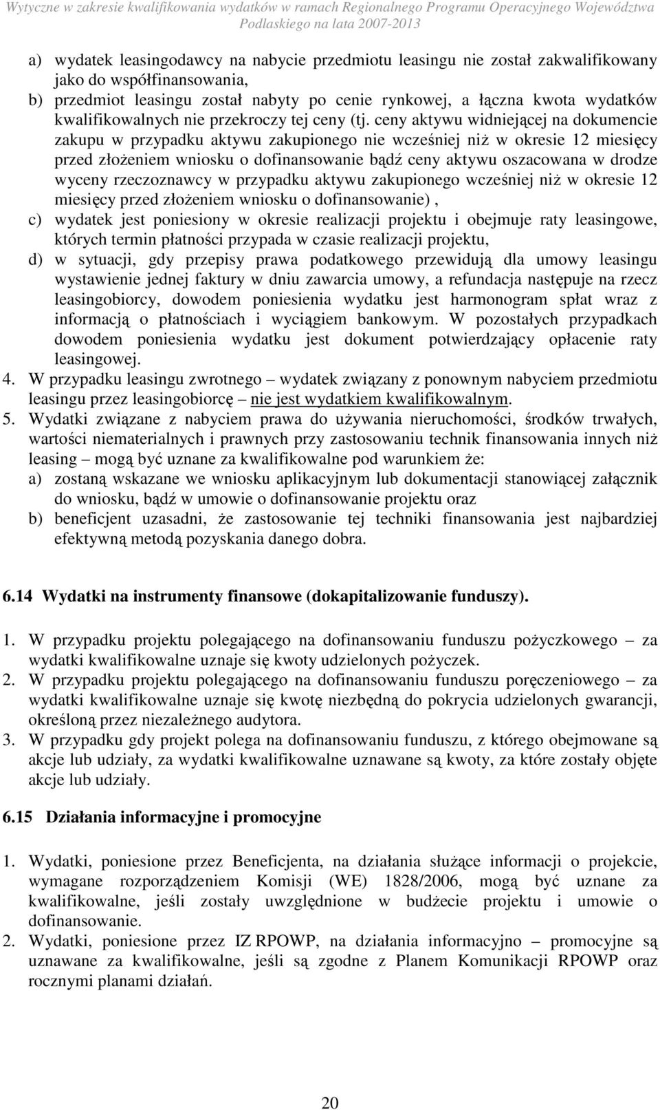 ceny aktywu widniejącej na dokumencie zakupu w przypadku aktywu zakupionego nie wcześniej niŝ w okresie 12 miesięcy przed złoŝeniem wniosku o dofinansowanie bądź ceny aktywu oszacowana w drodze