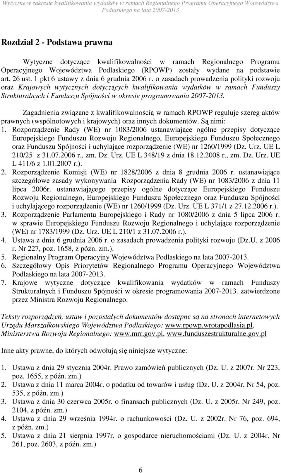 o zasadach prowadzenia polityki rozwoju oraz Krajowych wytycznych dotyczących kwalifikowania wydatków w ramach Funduszy Strukturalnych i Funduszu Spójności w okresie programowania 2007-2013.