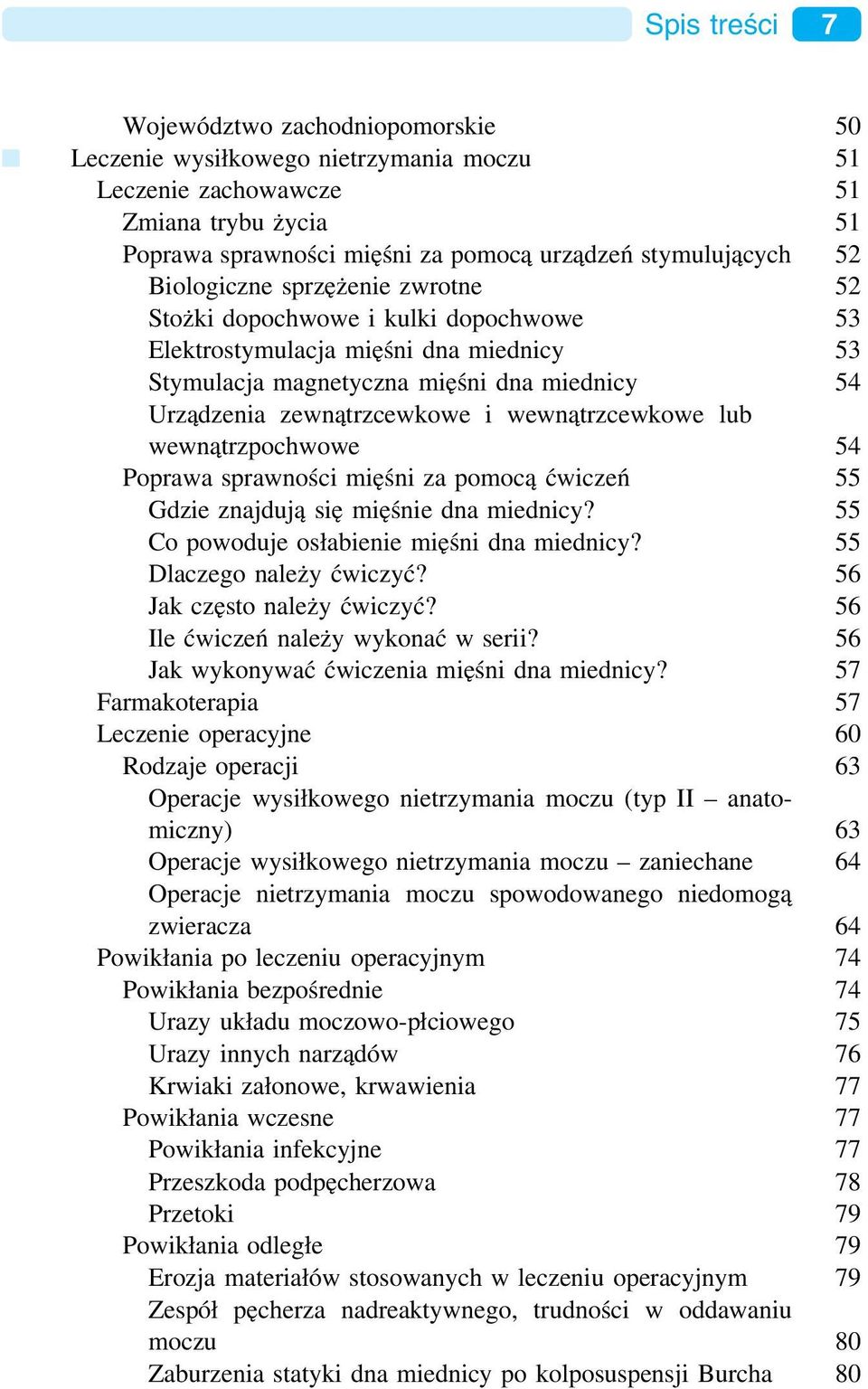 wewnątrzcewkowe lub wewnątrzpochwowe 54 Poprawa sprawności mięśni za pomocą ćwiczeń 55 Gdzie znajdują się mięśnie dna miednicy? 55 Co powoduje osłabienie mięśni dna miednicy?