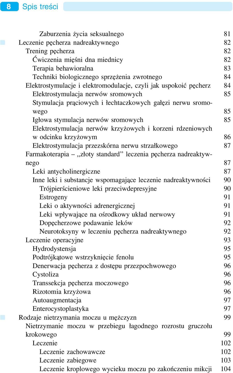 stymulacja nerwów sromowych 85 Elektrostymulacja nerwów krzyżowych i korzeni rdzeniowych w odcinku krzyżowym 86 Elektrostymulacja przezskórna nerwu strzałkowego 87 Farmakoterapia,,złoty standard