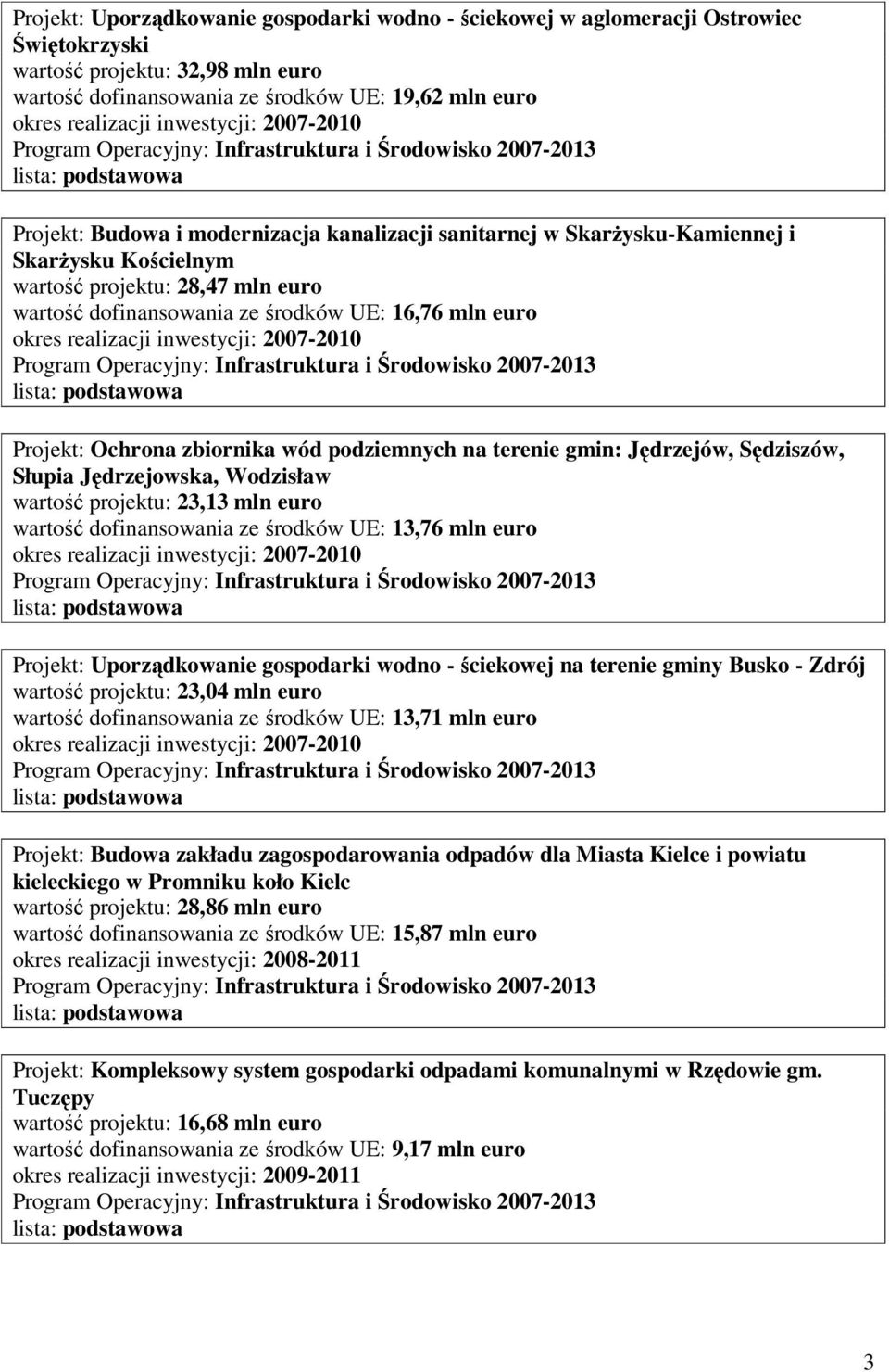 podziemnych na terenie gmin: Jędrzejów, Sędziszów, Słupia Jędrzejowska, Wodzisław wartość projektu: 23,13 mln euro wartość dofinansowania ze środków UE: 13,76 mln euro Projekt: Uporządkowanie