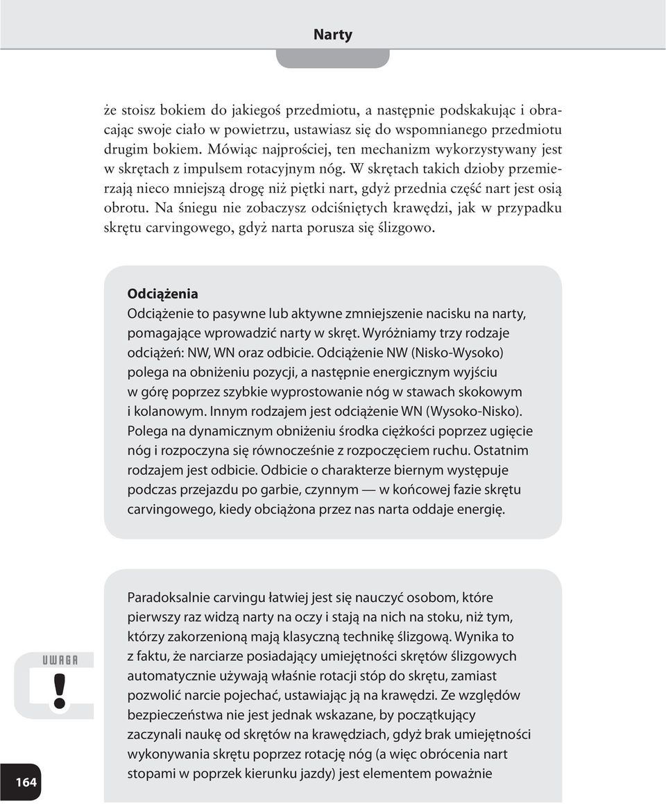 Innym rodzajem jest odciążenie WN (Wysoko-Nisko). Polega na dynamicznym obniżeniu środka ciężkości poprzez ugięcie nóg i rozpoczyna się równocześnie z rozpoczęciem ruchu.
