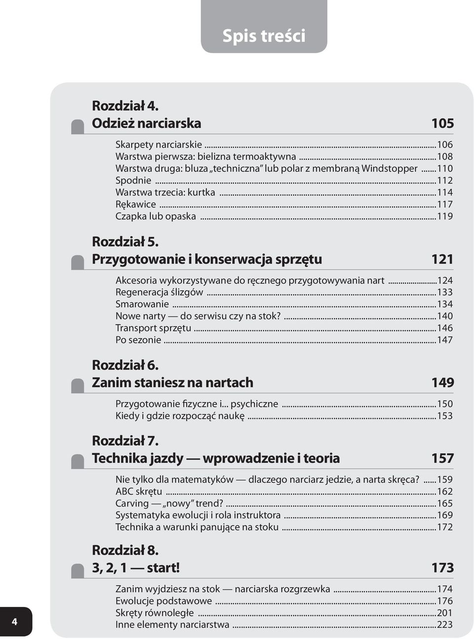 ..124 Regeneracja ślizgów...133 Smarowanie...134 Nowe narty do serwisu czy na stok?...140 Transport sprzętu...146 Po sezonie...147 Rozdział 6. Zanim staniesz na nartach 19 Przygotowanie fizyczne i.