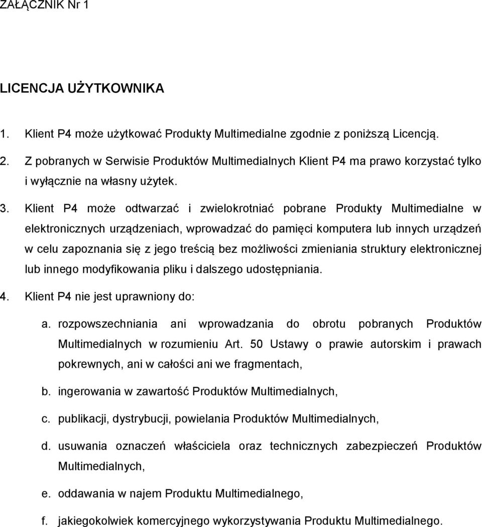 Klient P4 może odtwarzać i zwielokrotniać pobrane Produkty Multimedialne w elektronicznych urządzeniach, wprowadzać do pamięci komputera lub innych urządzeń w celu zapoznania się z jego treścią bez