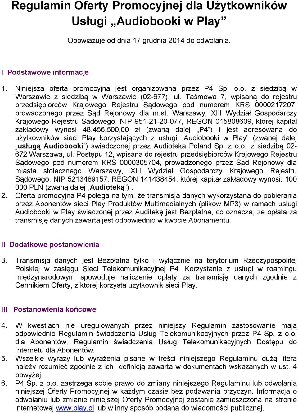 Taśmowa 7, wpisaną do rejestru przedsiębiorców Krajowego Rejestru Sądowego pod numerem KRS 0000217207, prowadzonego przez Sąd Rejonowy dla m.st. Warszawy, XIII Wydział Gospodarczy Krajowego Rejestru Sądowego, NIP 951-21-20-077, REGON 015808609, której kapitał zakładowy wynosi 48.