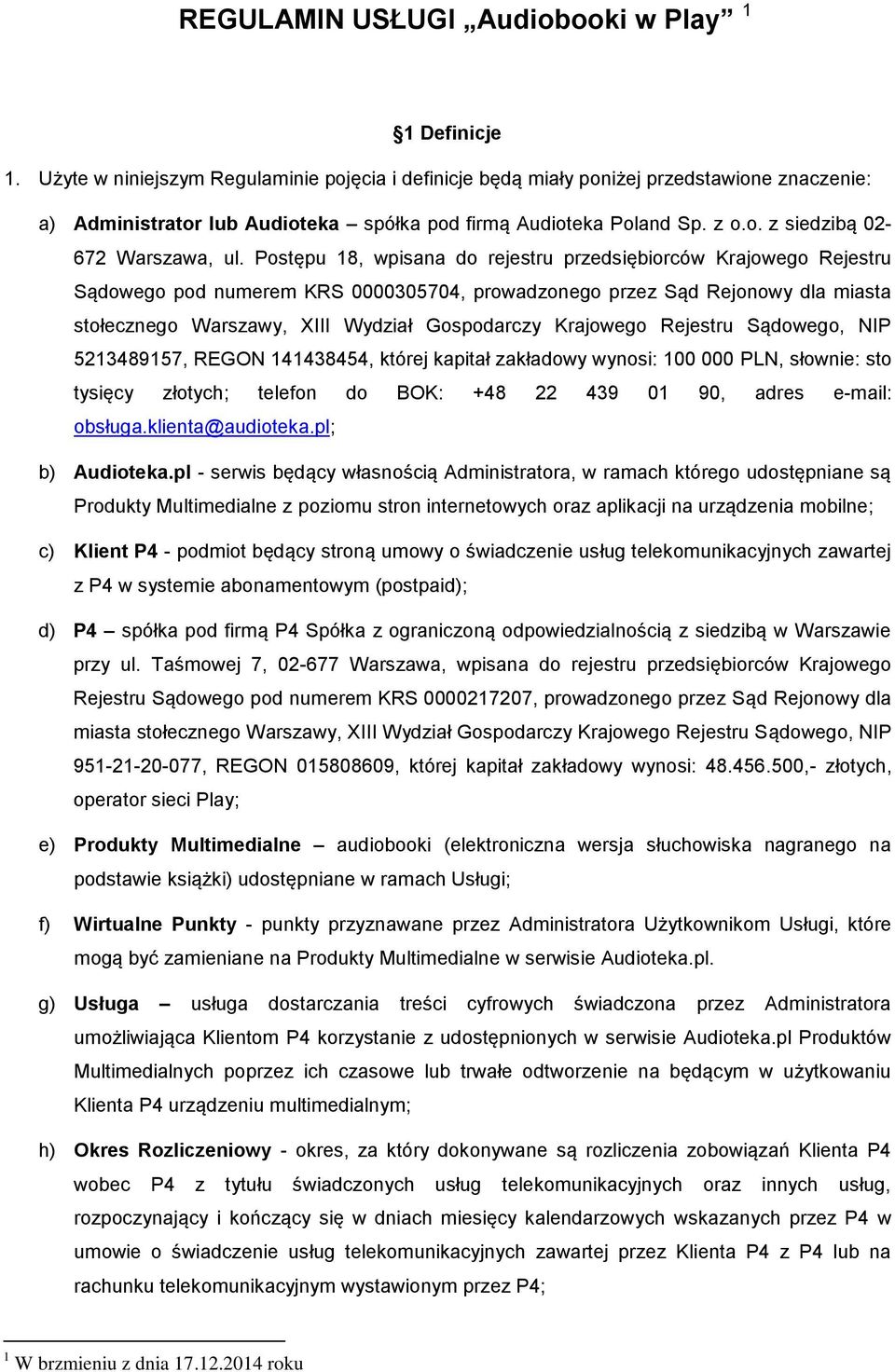 Postępu 18, wpisana do rejestru przedsiębiorców Krajowego Rejestru Sądowego pod numerem KRS 0000305704, prowadzonego przez Sąd Rejonowy dla miasta stołecznego Warszawy, XIII Wydział Gospodarczy